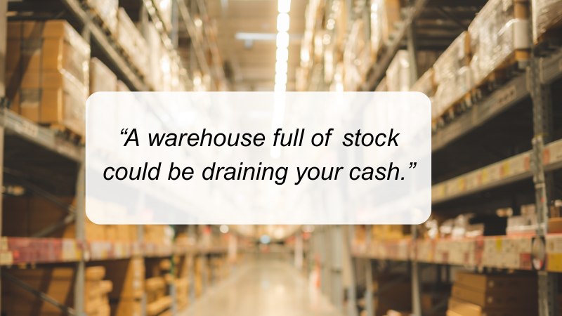 Background image shows a warehouse full of stock, the text over the top reads "A warehouse full of stock could be draining your cash"