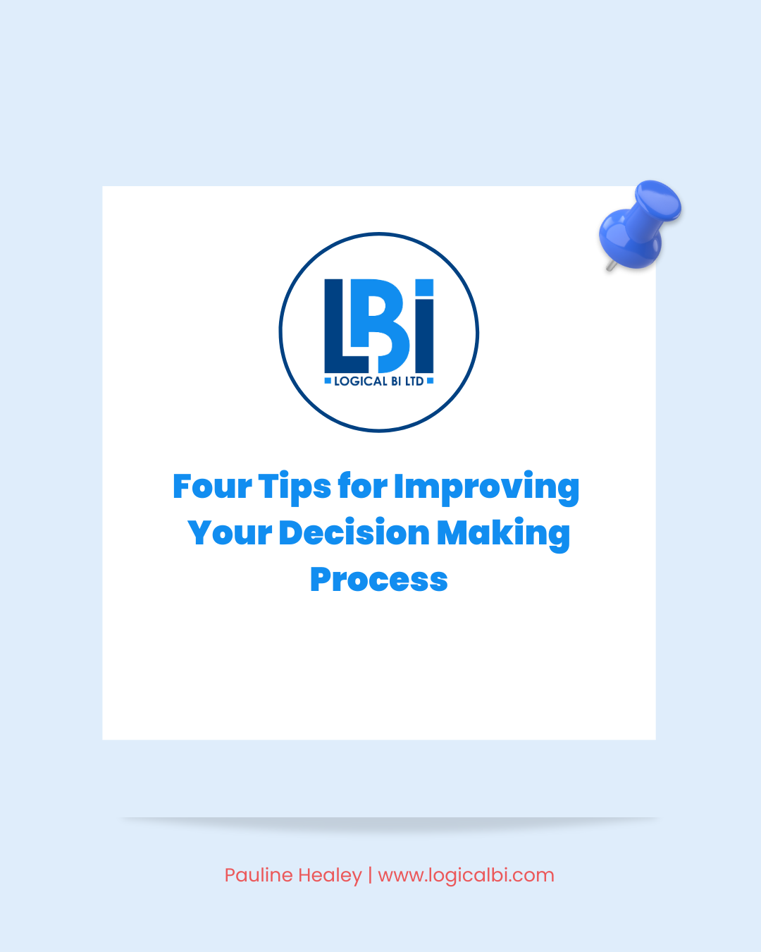 Image shows business logo with the business name Logical BI, Underneath it shows blog title Four Tips for Improving Your Decision Making Process