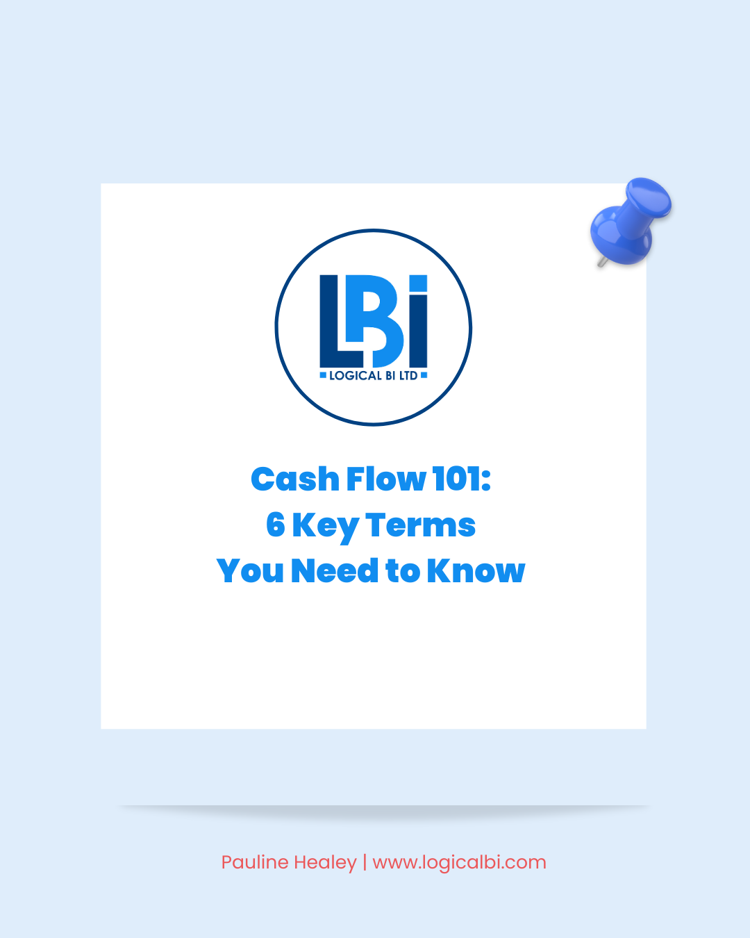 Image shows business logo and business name Logical BI LTD. In the centre of the image it says the blog title Cash Flow 101: 6 Key Terms You Need to Know