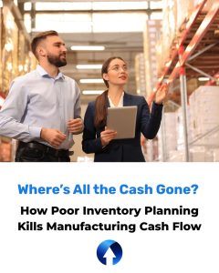 Graphic of a smartly dressed man and woman with a iPad looking at stock on warehouse shelving. The headline underneath reads: Where's all the cash gone? How Poor Inventory Planning kills manufacturing cash flow.